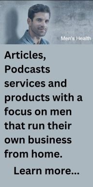 Portrait of a man with the words: articles Podcasts, services and products focused for men that run their own home business. This poster links to the TCAMRC Service page for men's health and more.